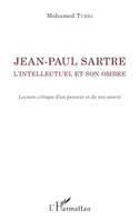 Jean-Paul Sartre. L'intellectuel et son ombre, Lecture critique d'un penseur et de son oeuvre