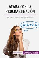 Acaba con la procrastinación, Las claves para gestionar tu tiempo