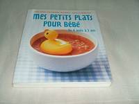 MES PETITS PLATS POUR BEBE De 4 mois à 3 ans, de 4 mois à 3 ans