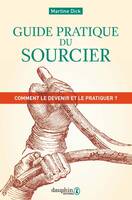 Guide pratique du sourcier, Comment le devenir et le pratiquer ?