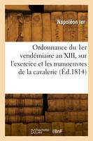 Ordonnance provisoire du 1er vendémiaire an XIII sur l'exercice et les manoeuvres de la cavalerie