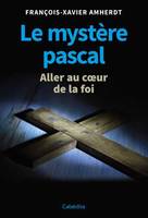 Le mystère pascal, Aller au coeur de la foi