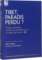 TIBET PARADIS PERDU. RÉGIME POLITIQUE, SOCIÉTÉ ET IDÉOLOGIE SOUS LE RÈGNE DES LAMAS