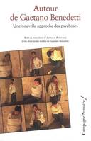 AUTOUR DE GAETANO BENEDETTI - UNE NOUVELLE APPROCHE DES PSYCHOSES, Une nouvelle approche des psychoses