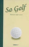 So Golf: Humour anglo-saxon, humour anglo-saxon