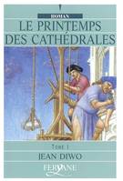 Le printemps des cathédrales. Tome I seul