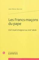 Les Francs-maçons du pape, L'art royal à Avignon au XVIIIe siècle