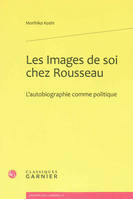 Les Images de soi chez Rousseau, L'autobiographie comme politique