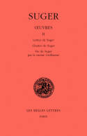 Oeuvres / Suger., 2, Œuvres. Tome II : Lettres de Suger - Chartes de Suger - Vie de Suger par le moine Guillaume