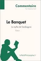 Le Banquet de Platon - Le mythe de l'androgyne (Commentaire), Comprendre la philosophie avec lePetitPhilosophe.fr