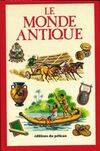 Le Monde antique / la vie de tous les jours dans l'Egypte, la Grèce et la Rome anciennes, la vie de tous les jours dans l'Égypte, la Grèce et la Rome anciennes