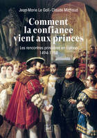 Comment la confiance vient aux princes, Les rencontres princières en Europe 1494-1788