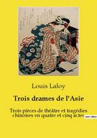 Trois drames de l'Asie, Trois pièces de théâtre et tragédies chinoises en quatre et cinq actes