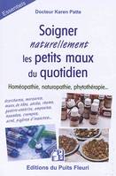 Soigner naturellement les petits maux du quotidien, Homéopathie, naturopathie, phytothérapie. Ecorchures, morsures, maux de tête, abcès, rhume, gastro-entérite, nausées, crampes, acné, piqûres d'insectes...