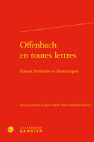 Offenbach en toutes lettres, Enjeux littéraires et dramatiques