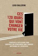 Ces 120 jours qui vont changer votre vie / stratég, stratégies et réflexions pour survivre à un licenciement dans l'univers impitoyable de l'entreprise