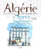 L'Algérie, soyez les bienvenus ! : voyages de la Méditerranée au Sahara