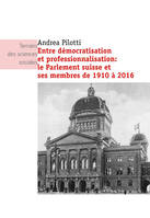 Entre démocratisation et professionnalisation : le Parlement suisse et ses membres de 1910 à 2016