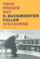 Buckminster Fuller Your Private Sky (New edition) /anglais