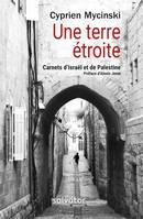 Une terre étroite, Carnets d´Israël et de Palestine