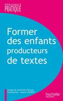 Former des enfants producteurs de textes, ormer des enfants producteurs de textes