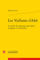 Les vaillants d'Akō, Le mythe des quarante-sept rōnins au japon et en occident