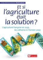 Et si l'agriculture était la solution ?, Les scénarios jusqu'en 2050