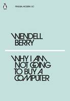 Wendell Berry Why I am not going to buy a computer /anglais