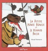 La petite poule rousse et le renard russe / un conte traditionnel, un conte traditionnel