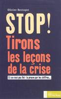 Stop ! Tirons les leçons de la crise, Et ce n'est pas fini : la preuve par les chiffres ...