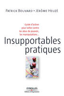 Insupportables pratiques, Guide d'action pour lutter contre les abus de pouvoir, les manipulations...