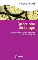 Questions de temps - 2e éd. - Un manuel de gestion du temps avec des exercices, Un manuel de gestion du temps avec des exercices