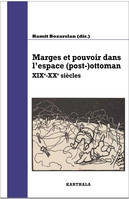 Marges et pouvoir dans l'espace (post-)ottoman - XIXe-XXe siècles