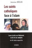 Les saints catholiques face a l'islam, Leurs écrits sur Mahomet, sa loi et des adeptes - Du VIIIe siècle à aujourd´hui