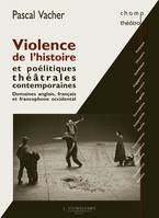 Violence de l'histoire et poélitiques théâtrales contemporaines, Domaines anglais, français et francophone occidental
