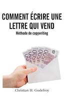 Comment écrire une lettre qu ivend, Méthode complète de copywriting