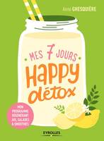 Mes 7 jours happy détox, Mon programme régénérant jus, salades et smoothies