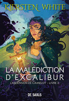 La malédiction d'Excalibur (broché) - L'ascension de Camelot - Tome 03