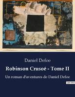 Robinson Crusoé - Tome II, Un roman d'aventures de Daniel Defoe