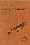 La clef de la théosophie, un exposé clair sous forme de questions et de réponses de l'éthique, de la science et de la théosophie...