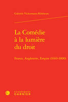 La Comédie à la lumière du droit, France, Angleterre, Empire (1660-1800)