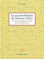 La psychothéraphie du docteur Vittoz. Comment combattre l'anxiété par le contrôle de soi