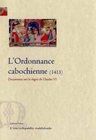 Documents sur le règne de Charles VI, 2, L'Ordonnance cabochienne (1413)