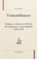 Vraisemblances - poétiques et théorie de la fiction, du Cinquecento à Jean Chapelain, 1500-1670, poétiques et théorie de la fiction, du Cinquecento à Jean Chapelain, 1500-1670