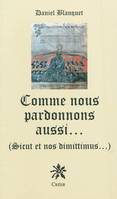 Comme nous pardonnons aussi...(sicut et nos dimittimus), sicut et nos dimittimus