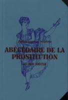 Abécédaire de la prostitution au XIXe siècle, SPLENDEURS ET MISÈRES