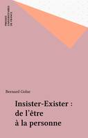 Insister. Exister, De l'être à la personne