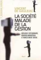 La Société malade de la gestion. Idéologie gestionnaire, pouvoir managérial et harcèlement social, Idéologie gestionnaire, pouvoir managérial et harcèlement social