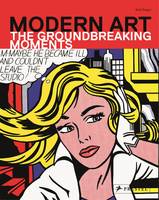 Modern Art The Groundbreaking Moments /anglais