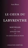 Le Coeur du Labyrinthe, Nouvelles avec quelques vers & un conte pour les petits